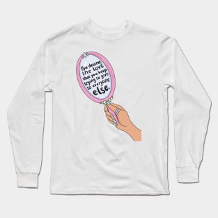 You Deserve The Love Long Sleeve T-Shirt